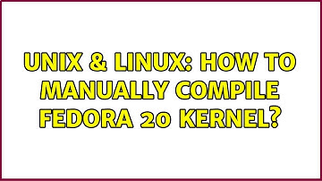 Unix & Linux: How to manually compile Fedora 20 kernel? (2 Solutions!!)