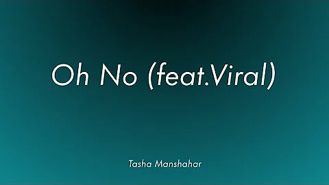 Oh No - Tasha Manshahar ft.Viral (Lirik)