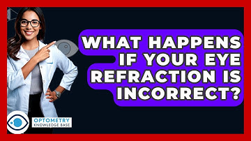 What Happens If Your Eye Refraction Is Incorrect? - Optometry Knowledge Base