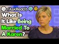 What's It Like Being Married To A "Karen"? (r/AskReddit)