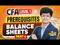 Balance Sheets (Part 4) | FSA Prerequisites | CFA Level 1 | CA Gautam Taneja