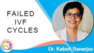 FAILED IVF CYCLES | Dr. Kaberi Banerjee