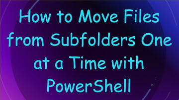 How to Move Files from Subfolders One at a Time with PowerShell