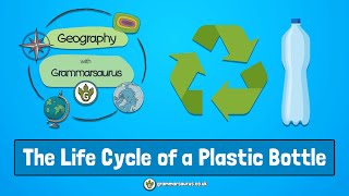 Geography with Grammarsaurus - The Life Cycle of a Plastic Bottle