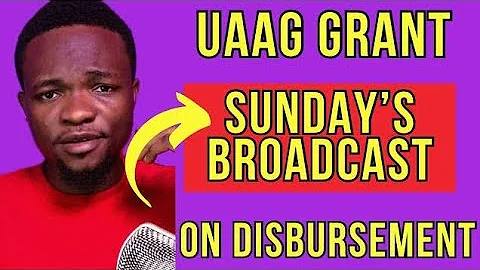 UAAG: GOODNEWS! CURRENT MESSAGE ON GRANT DISBURSEMENT | SEE DETAILS  | SHARE WIDELY