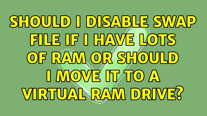 Should I disable swap file if I have lots of RAM or should I move it to a virtual RAM drive?