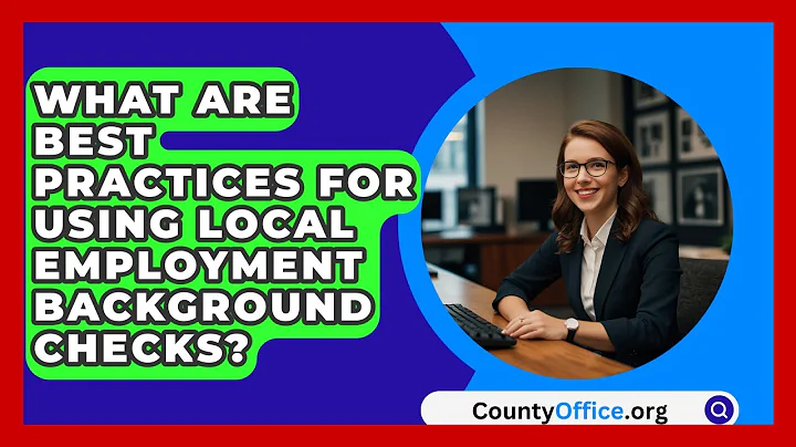 What Are Best Practices For Using Local Employment Background Checks? - CountyOffice.org