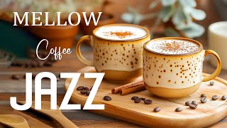 Mellow Jazz Coffee Music ☕ Cozy Jazz Happy Piano Jazz Coffee and Relaxing Morning Bossa Nova Music