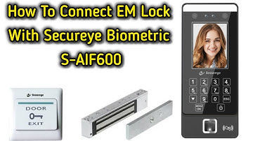 How To Connect EM Lock With Secureye Biometric S-AIF600