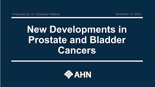 Ahead of Cancer | New Developments in Prostate and Bladder Cancers | AHN