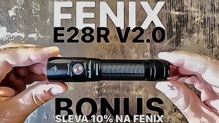 FENIX E28R V2.0 UNBOXING A TEST - EDC SVÍTILNA NA KAŽDÝ DEN A NOC S IP68 Z HLINÍKU - SLEVA FENIX 10%