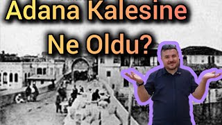 ADANA'NIN KALESİ VARMIŞ? // ADANA TARİHİ MİRASI