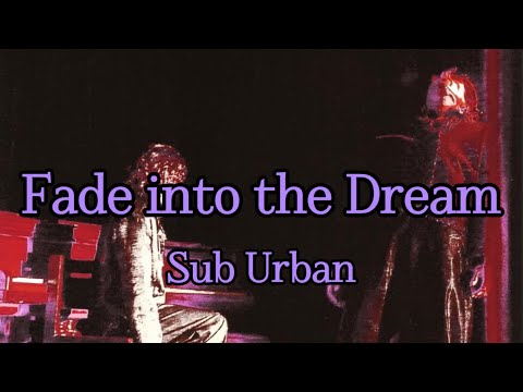 〈和訳〉Sub Urban - Fade into the Dream