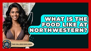 What Is The Food Like At Northwestern - The College Explorer