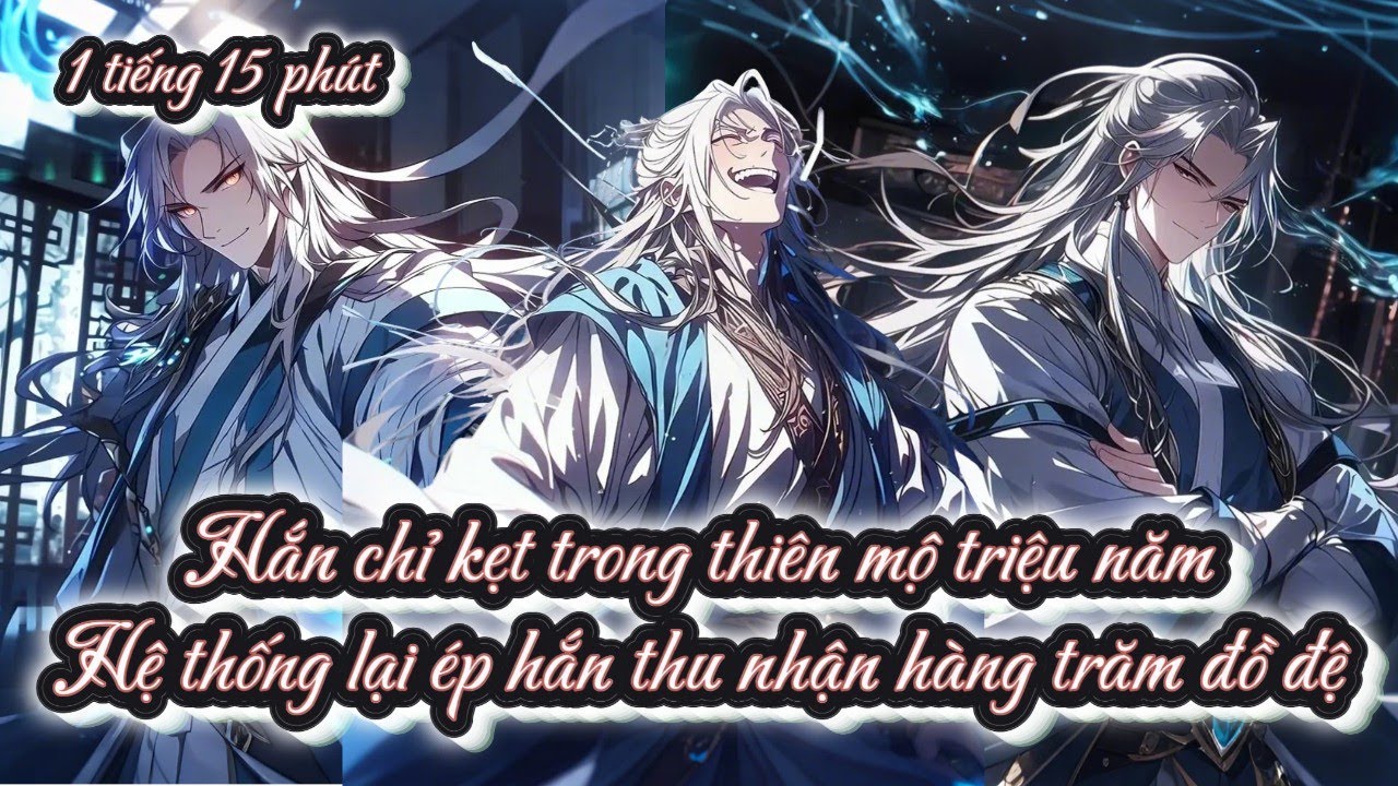 Hắn chỉ kẹt trong thiên mộ triệu năm hệ thống lại ép hắn thu nhận hàng trăm đồ đệ