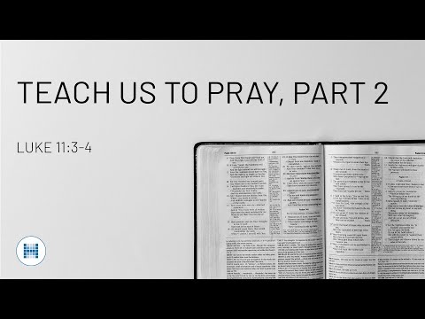 Teach Us to Pray, Part 2
