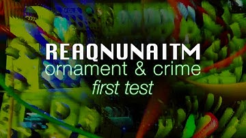REAQNUNAITM - Ornament & Crime First Test