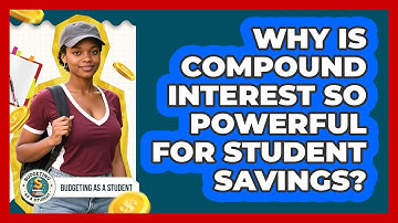 Why Is Compound Interest So Powerful For Student Savings? - Budgeting as a Student