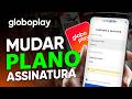 Como MUDAR o PLANO do GLOBOPLAY pelo CELULAR