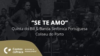 Video thumbnail of ""Se Te Amo" Quinta do Bill - ao vivo no Coliseu do Porto"