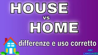 Sai la differenza tra HOUSE e HOME e  come si usano????