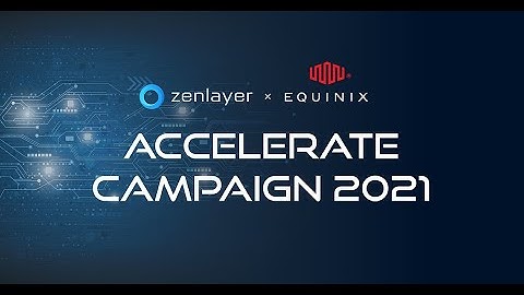 Zenlayer Equinix Accelerate Campaign Training