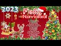 Feliz Navidad Exitos 2023🎅Las 30 Mejores Canciones Navideña🎅🏻Villancicos Música de Navidad