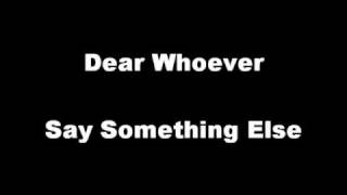 Watch Dear Whoever Say Something Else video