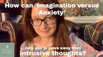 How can Imagination versus Anxiety help you to Move Away from Intrusive Thoughts?