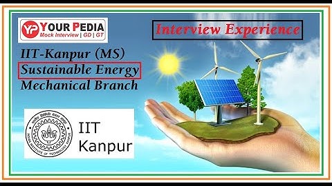 Sustainable Energy | IIT Kanpur | MS | Interview Experience | Mechanical Branch | Using XE Score