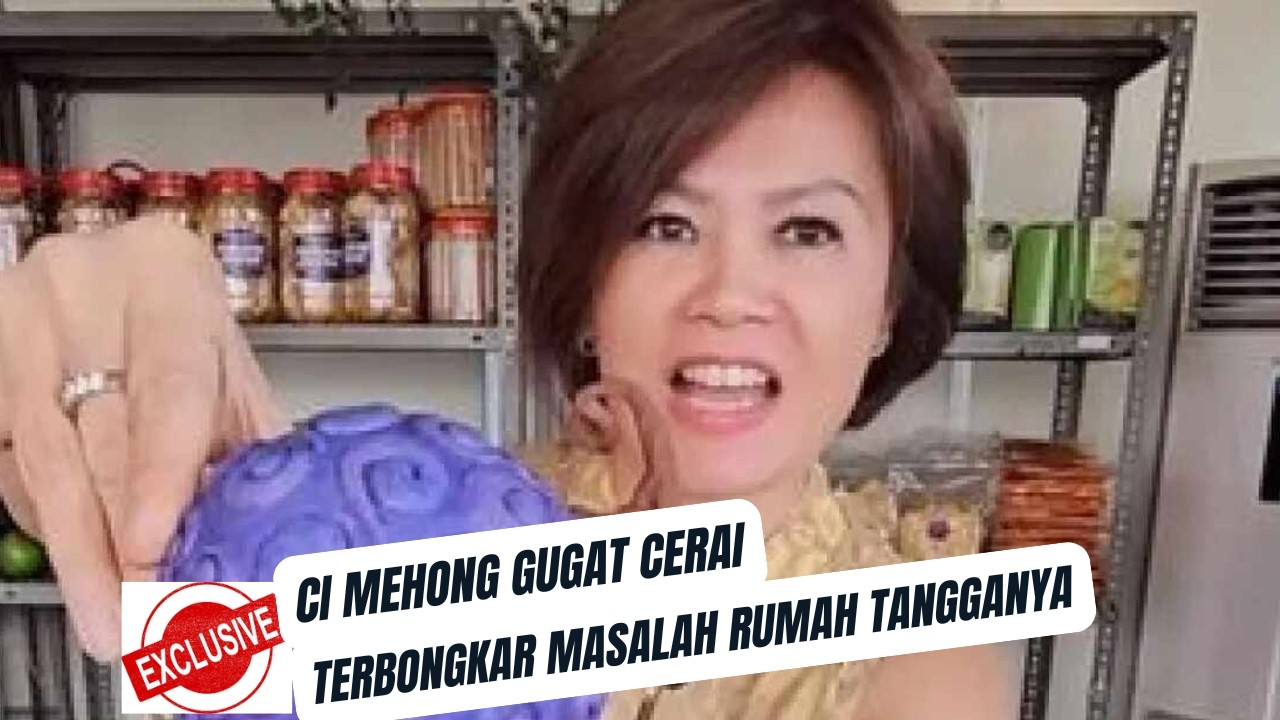 TERBONGKAR! Masalah Rumah Tangga Ci Mehong yang Bikin Mantap Gugat Cerai Suami