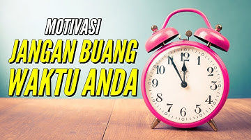 Motivasi Jangan Buang Waktu & Menyia Nyiakan Waktu Anda