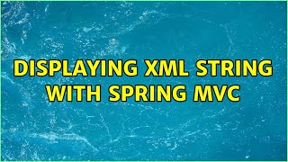 Displaying XML String with Spring MVC (3 Solutions!!)