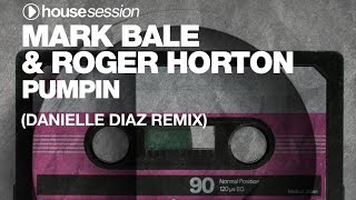 Mark Bale & Roger Horton - Pumpin (Danielle Diaz Remix)
