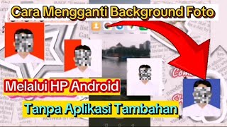 Cara Mengganti Background Foto di HP Android Tanpa Aplikasi Tambahan