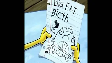 "BIG FAT BICTH" (ORIGINAL) | Spongebob Vine