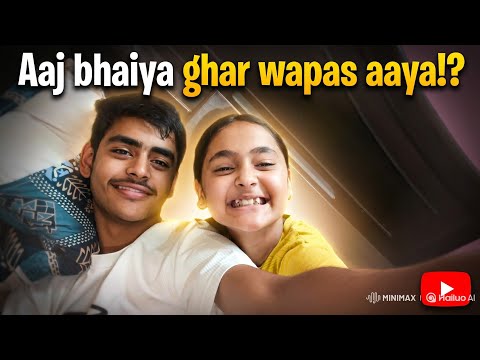 Aaj bhaiya ghar wapas aaya!?