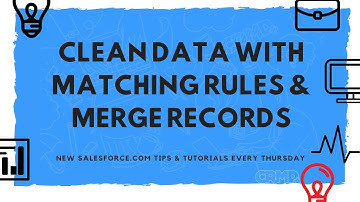 Maintain Data Quality in Your Salesforce Org With Matching Rules & Merging Duplicate Records