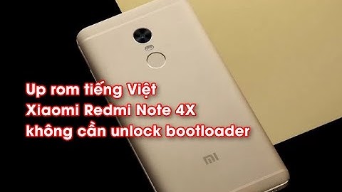 Up rom tiếng Việt Xiaomi Redmi Note 4X không cần unlock bootloader
