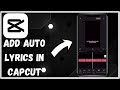 How to Add Auto Lyrics in CapCut (Fast and Easy) || CapCut Tutorial