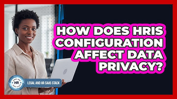 How Does HRIS Configuration Affect Data Privacy?