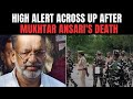 Mukhtar ansari latest news today  high alert across up after gangsterturnedpoliticians death