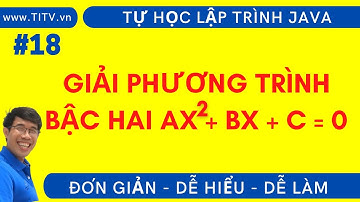 Java 18 . Giải phương trình bậc hai ax2+bx+c=0 trong Java | Phần 1 - Lập Trình Java Cơ Bản