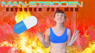 MAN-STROGEN: Estrogen for Men