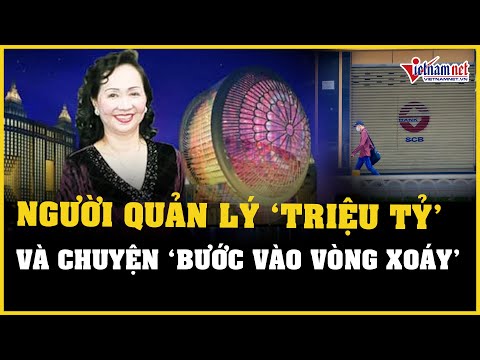 Người quản lý tài sản của bà Trương Mỹ Lan và chuyện ‘bước chân vào vòng xoáy’ | Báo VietNamNet