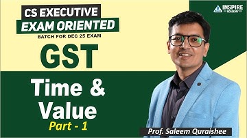 CS Executive TAX LAWS | Time & Value Part 1 | Exam Oriented Batch | Dec 2025 | Prof Saleem Quraishee