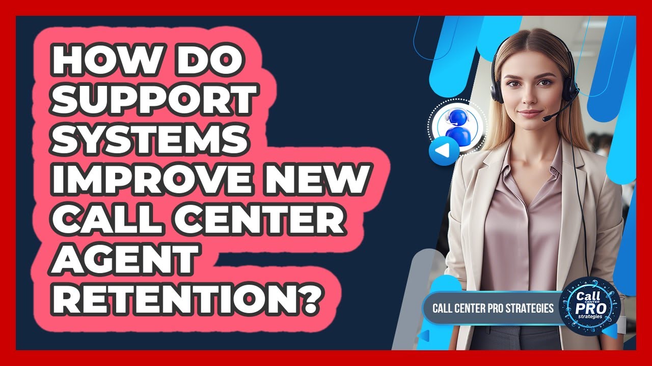 How Do Support Systems Improve New Call Center Agent Retention?