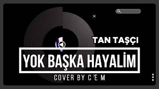 Tan Taşçi - Yok Başka Hayali̇m (Cover By C E M)