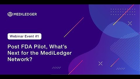 MediLedger Webinar Series: Post FDA Pilot, what