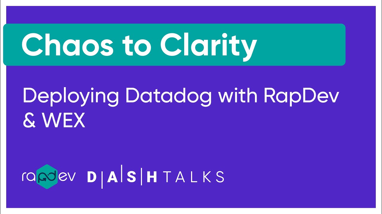 Chaos to Clarity: Deploying Datadog | RapDev & WEX at DASH 2023 - YouTube